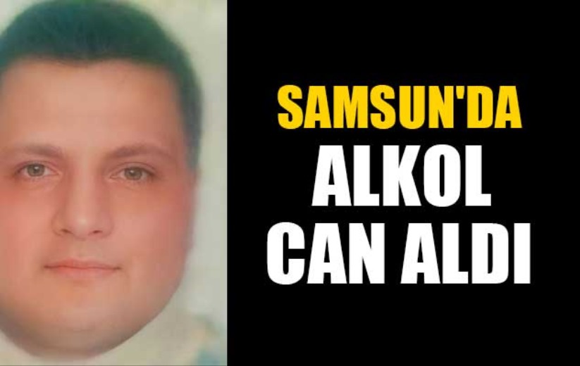 Samsun da alkol can aldı