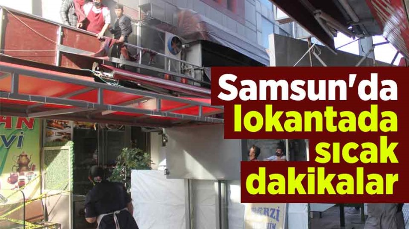 Samsun'da lokantada sıcak dakikalar