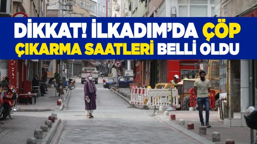 Dikkat! İlkadım'da çöp çıkarma saatleri belli oldu