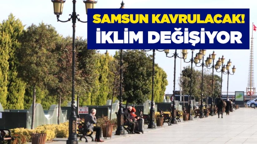 Samsun kavrulacak! İklim değişiyor