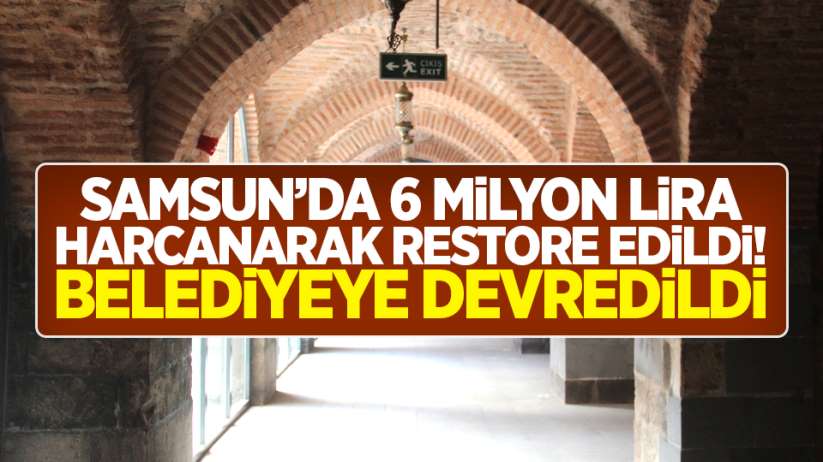 Samsun'da 6 milyon lira harcanarak restore edildi! Belediyeye devredildi