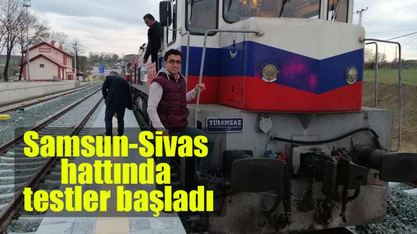 Samsun-Sivas Kalın demiryolu hattında test sürüşleri başladı