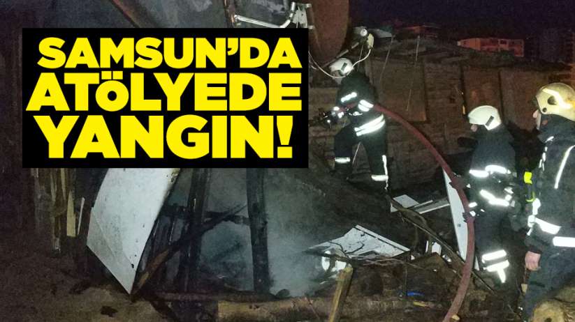 Samsun'da atölyede yangın!