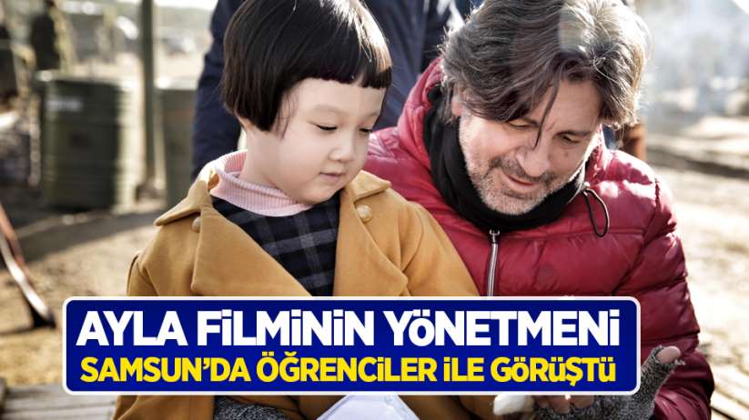 Ayla filminin yönetmeni Samsun'da öğrenciler ile görüştü