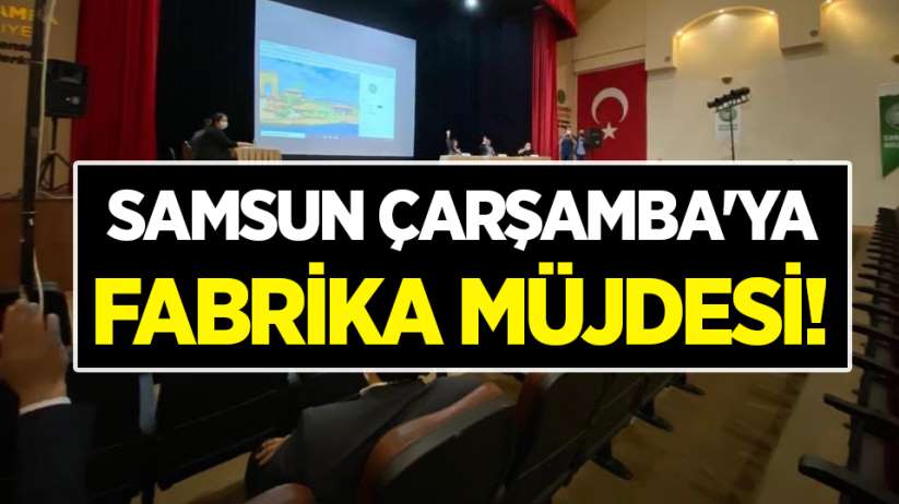 Samsun Çarşamba'ya fabrika müjdesi! 