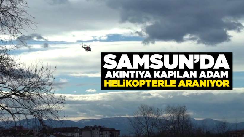 Samsun'da akıntıya kapılan adam helikopterle aranıyor