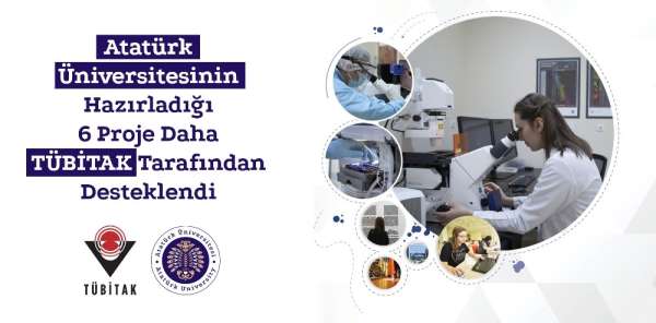 Atatürk Üniversitesinin hazırladığı 6 proje daha Tübitak tarafından desteklendi 