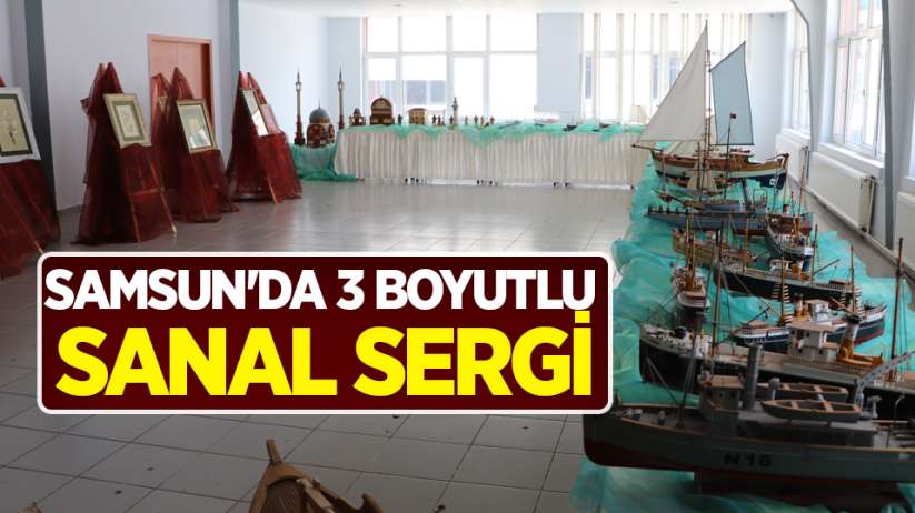 Samsun'da 3 boyutlu sanal sergi