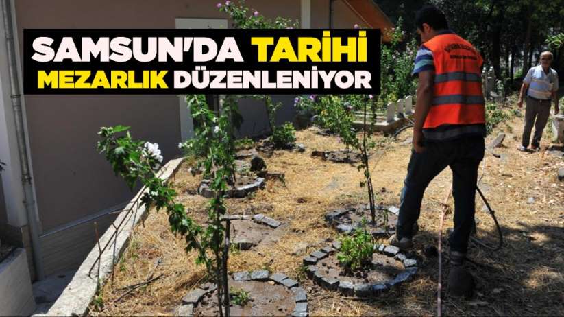 Samsun'da tarihi mezarlık düzenleniyor