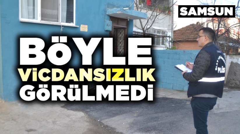 Samsun'da böyle vicdansızlık olmaz