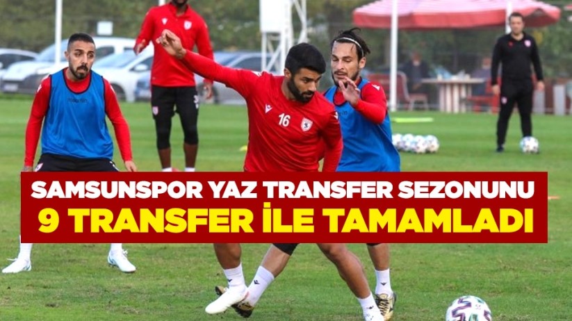 Samsunspor 9 transfer ile yaz transfer sezonunu tamamladı