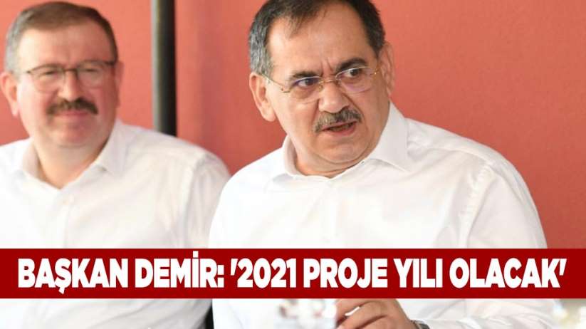 Başkan Demir: '2021 proje yılı olacak'