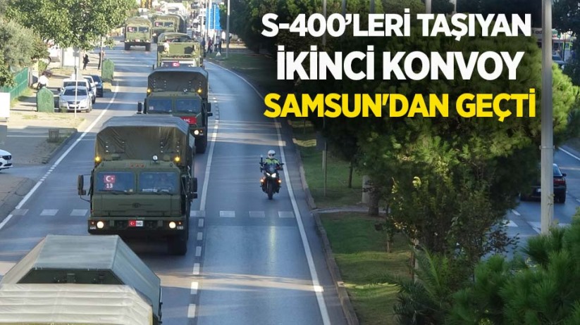 S-400'leri taşıyan ikinci konvoy Samsun'dan geçti