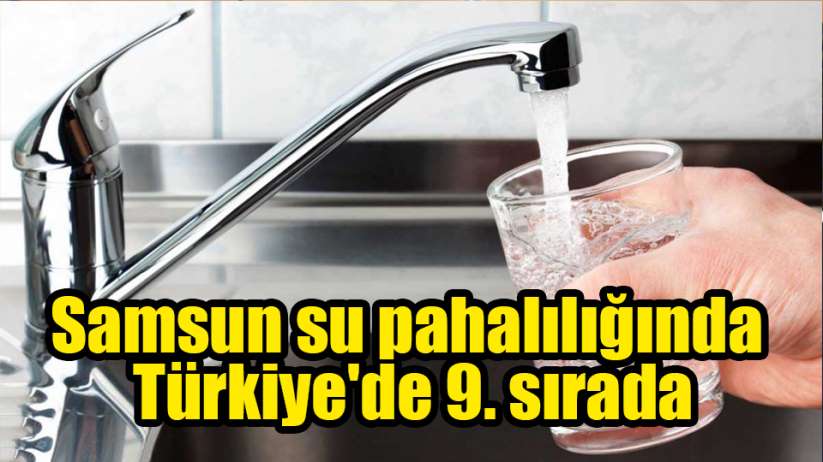 Samsun su pahalılığında Türkiye'de 9. sırada