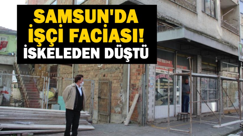 Samsun'da işçi faciası! İskeleden düştü