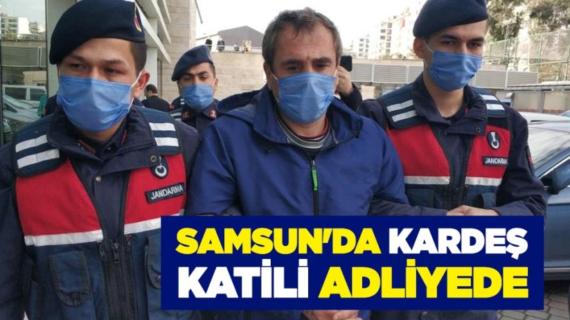 Samsun'da kardeş katili adliyede