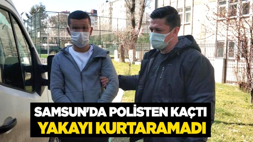 Samsun'da polisten kaçtı! Yakayı kurtaramadı