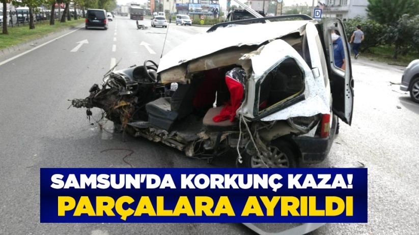 Samsun'da korkunç kaza! Parçalara ayrıldı