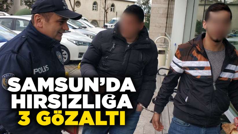Samsun'da hırsızlığa 3 gözaltı