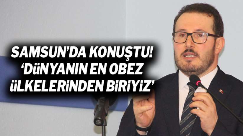 Bakan Yardımcısı Samsun'da konuştu! 'Dünyanın en obez ülkelerinden biriyiz'