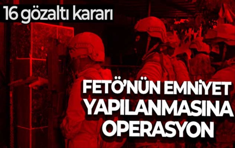 FETÖ'nün emniyet yapılanmasına operasyon