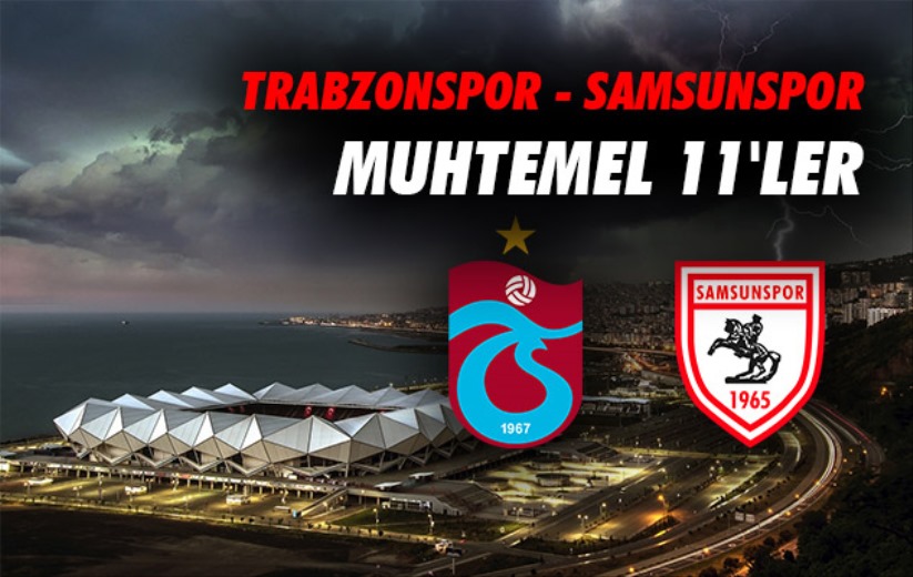 Trabzonspor - Samsunspor muhtemel 11'ler