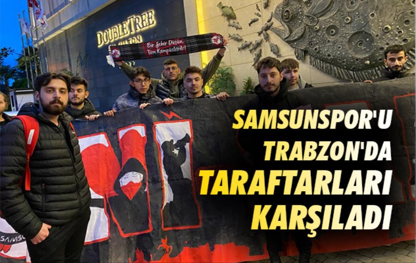 Samsunspor'u Trabzon'da Taraftarları Karşıladı 