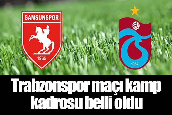  Trabzonspor maçı kamp kadrosu belli oldu