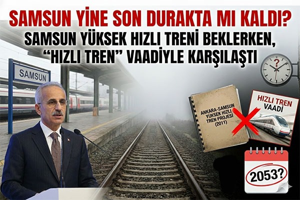 Samsun Yüksek Hızlı Treni Beklerken 'Hızlı Tren' Vaadiyle Karşılaştı