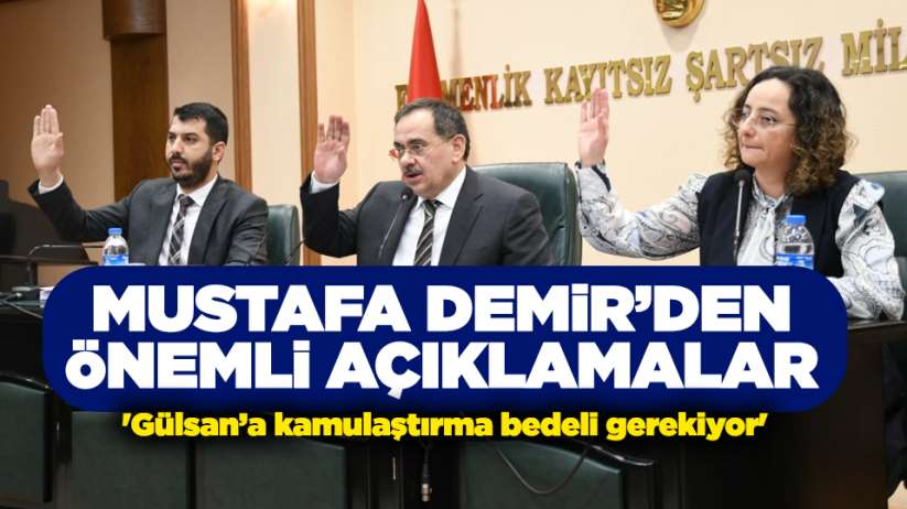 Mustafa Demir: 'Gülsan'a kamulaştırma bedeli gerekiyor'