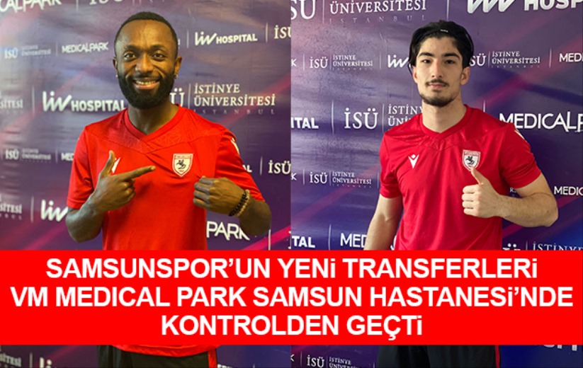 Samsunspor'un yeni transferleri kontrolden geçti