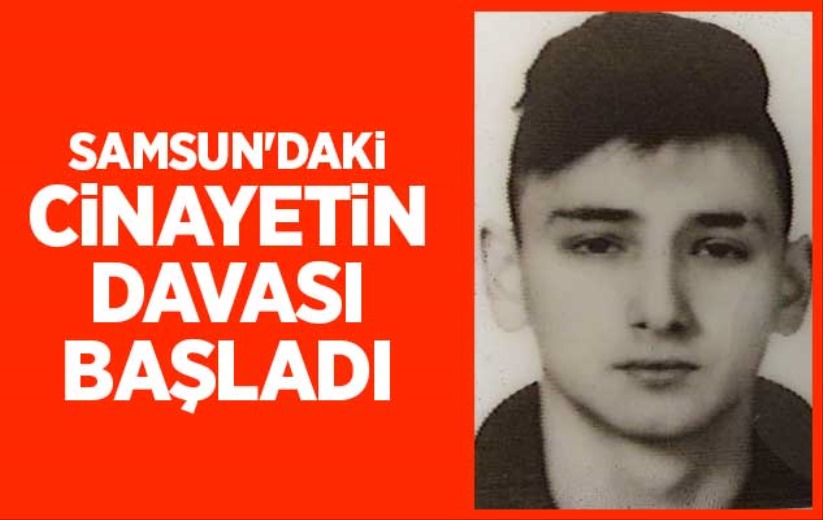 Samsun'daki cinayetin davası başladı