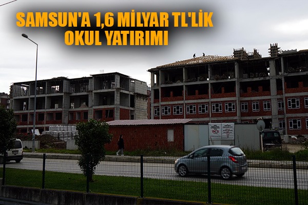 Samsun'a 1,6 milyar TL'lik okul yatırımı