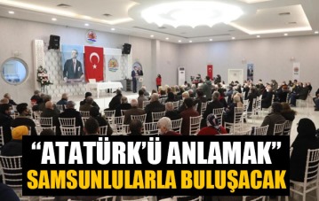 'Atatürk'ü Anlamak' konferanslarının ikincisi Atakumlularla buluşacak