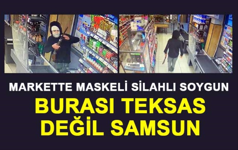 Samsun'da markette maskeli silahlı soygun