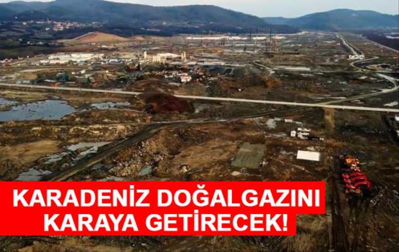 Karadeniz doğalgazını karaya getirecek