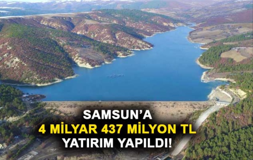 Samsun'a son 19 yılda 9 baraj, 14 sulama ve 115 taşkın koruma tesisi