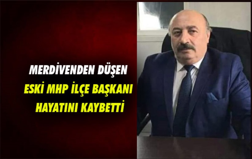 Samsun'da merdivenden düşen eski MHP ilçe başkanı hayatını kaybetti