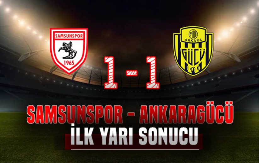 İlk Yarı Sonucu: Samsunspor 1 - Ankaragücü 1