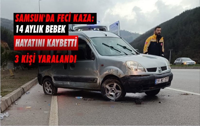 Samsun'da trafik kazası: 14 aylık bebek hayatını kaybetti