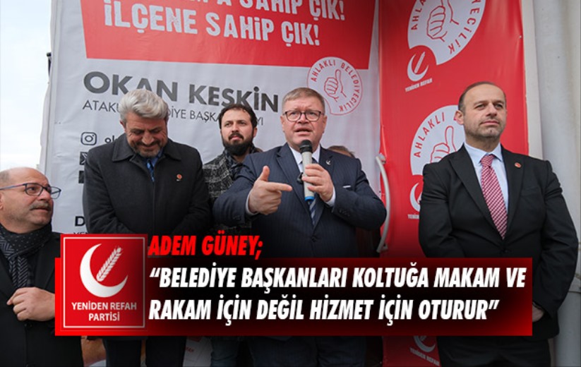 Adem Güney; 'Belediye başkanları koltuğa makam ve rakam için değil hizmet için oturur'