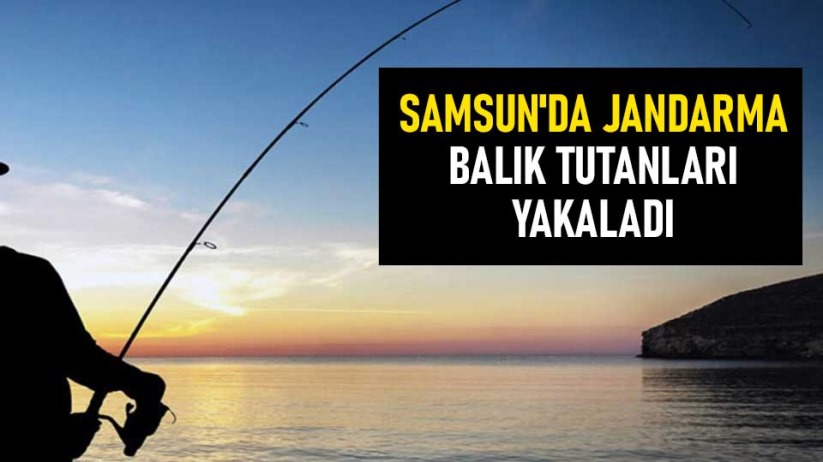 Samsun'da jandarma balık tutanları yakaladı