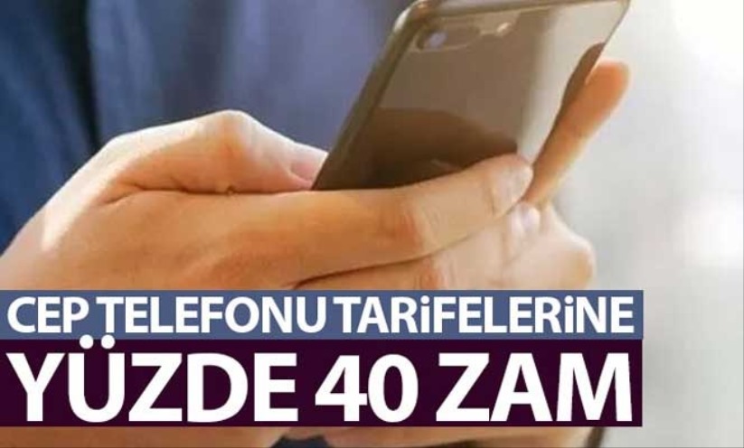 Cep telefonu tarifelerine yüzde 40 zam geldi