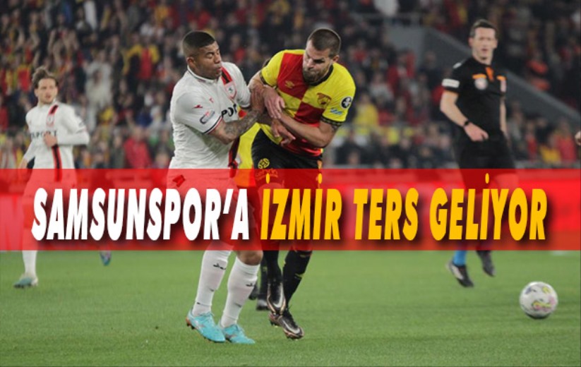 Samsunspor'a İzmir ters geliyor