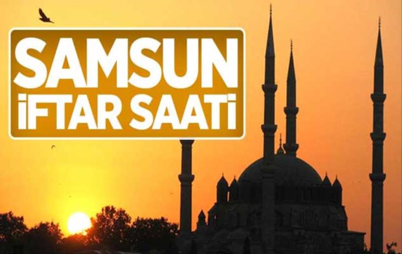 Samsun'da iftar saati ne zaman? 11 Nisan Salı