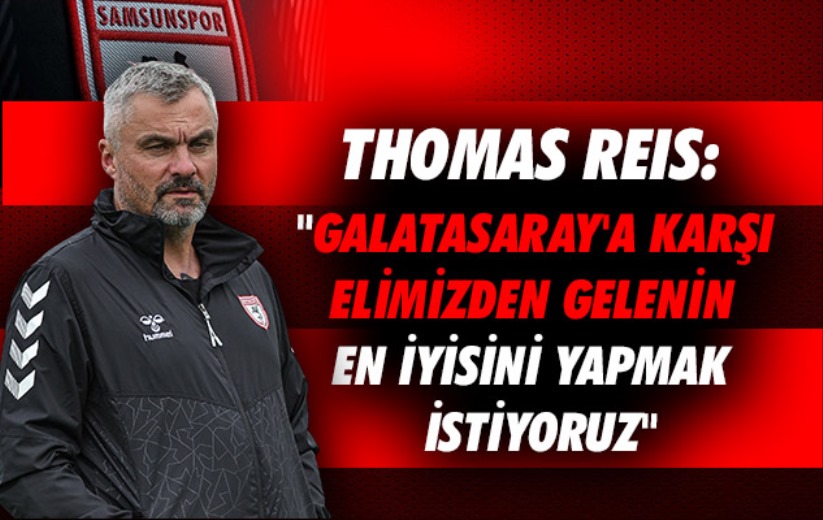 Thomas Reis: 'Galatasaray'a karşı elimizden gelenin en iyisini yapacağız'