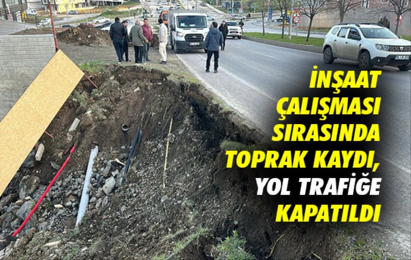 Samsun'da inşaat çalışması sırasında toprak kaydı, yol trafiğe kapatıldı