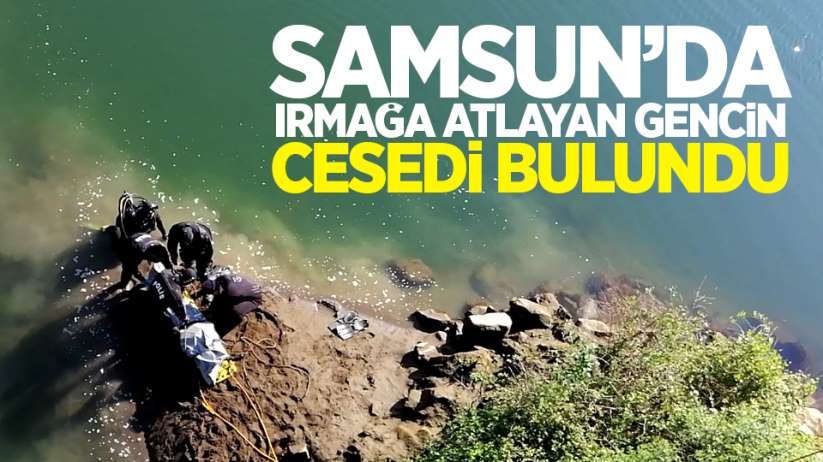 Samsun'da ırmağa atlayan gencin cesedi bulundu
