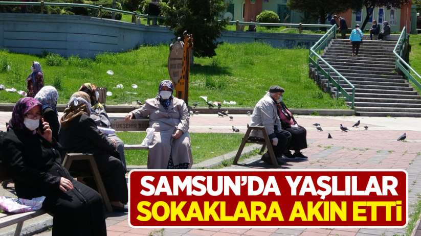 Samsun'da yaşlılar sokaklara akın etti