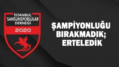 İstanbul Samsunsporlular Derneği: Şampiyonluğu Bırakmadık Erteledik